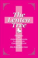 The Lenten Tree: Devotions for Children and Adults to Prepare for Christ's Death and His Resurrection 0687654831 Book Cover