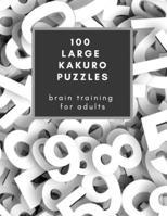 100 Large Kakuro Puzzles: Brain Training for Adults: If you love Sudoku, you're going to be crazy about Kakuro! Makes a great gift too. B08MVCNLZC Book Cover