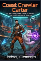 Coast Crawler Carter: A Dark Comedy LitRPG Novel of System Progression and Cosmic Defiance. B0HH4PN22M Book Cover