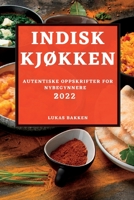 Indisk KjØkken 2022: Autentiske Oppskrifter for Nybegynnere 1837891257 Book Cover