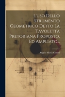 L'uso Dello Strumento Geometrico Detto La Tavoletta Pretoriana Proposto, Ed Ampliato... 1022638173 Book Cover