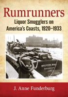 Rumrunners: Liquor Smugglers on America's Coasts, 1920-1933 1476667578 Book Cover