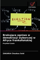 Brakuj&#261;ce ogniwo w demokracji wyborczej w Afryce frankofo&#324;skiej 6203482110 Book Cover