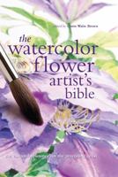 The Watercolor Flower Artist's Bible: An Essential Reference for the Practicing Artist 078582281X Book Cover