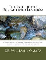 The Path of the Enlightened Leader(s): Creating Healthy, Sustainable, Team-centric Organizations. -- Greater good, more efficiency, optimal results in way less time. 1493626744 Book Cover