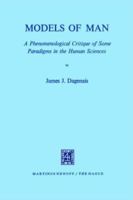 Models of Man: A Phenomenological Critique of Some Paradigms in the Human Sciences 9024712904 Book Cover