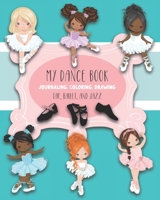 My Dance Book : For Journaling, Coloring, and Drawing: Cute Paperback Notebook for Kids Who Love Ballet, Jazz, and Tap Dancing and who also like to Write, Draw, Color and be Creative B08LNL4FJM Book Cover