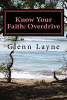 Know Your Faith: Overdrive: What You Need to Know to Grow and Keep Growing in Your Faith 1727006429 Book Cover