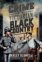 Crime in the Victorian Black Country 1036121151 Book Cover
