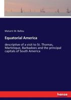 Equatorial America, Descriptive of a Visit to St. Thomas, 1530464641 Book Cover