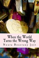 When the World Turns the Wrong Way: A Book That Tackles Depression, Anxiety, Sexual Assault, and Learning to Overcome It and Love Yourself and Others. 1523600918 Book Cover