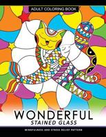 Wonderful Stain Glass coloring Book: Adult Coloring Books Flower Design Patterns for Relaxation and Stress Relief (cat, fish, rose and sea) 1548277096 Book Cover