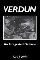 Verdun: An Integrated Defencean Outline of the French Fortifications of the Great War Based on a Detailed Review of the Defences of Verdun 1845747151 Book Cover