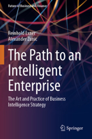 The Path to an Intelligent Enterprise: The Art and Practice of Business Intelligence Strategy (Future of Business and Finance) 3031699165 Book Cover