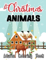 Christmas Animals Adults Coloring Book: A Ultimate Adults Christmas Animals Fun Coloring Book with Stress Relieving Designs B08MVLD893 Book Cover
