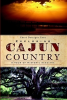 Exploring Cajun Country: A Tour of Historic Acadiana 1596299959 Book Cover
