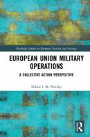 European Union Military Operations: A Collective Action Perspective 1138104795 Book Cover