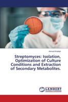 Streptomyces: Isolation, Optimization of Culture Conditions and Extraction of Secondary Metabolites. 6202685042 Book Cover