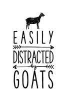 Easily Distracted by Goats: Goat Lined Notebook, Journal, Organizer, Diary, Composition Notebook, Gifts for Men, Women, Kids, Farmers 1706016220 Book Cover