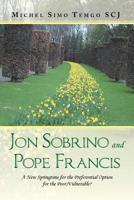 Jon Sobrino and Pope Francis : A New Springtime for the Preferential Option for the Poor/Vulnerable? 1984590006 Book Cover