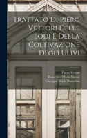 Trattato Di Piero Vettori Delle Lodi E Della Coltivazione Degli Ulivi: Nuova Accuratissima Edizione Presa Da Quella del 1720, Citata Dagli Accademici Della Crusca (Classic Reprint) 1019144270 Book Cover