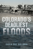 Colorado’s Deadliest Floods 1467137103 Book Cover