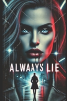 Always Lie: Sometimes, the only way to uncover the truth… is to lie. B0DXBY7471 Book Cover