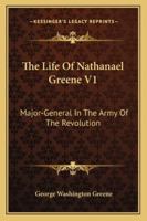 Life of Nathaniel Greene: Major-General in the Army of the Revolution 1162983353 Book Cover