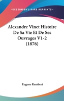 Alexandre Vinet Histoire De Sa Vie Et De Ses Ouvrages V1-2 (1876) 1167730879 Book Cover