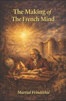 The Making of the French Mind B0GXPDYYH9 Book Cover