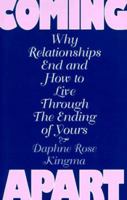 Coming Apart: Why Relationships End and How to Live Through the Ending of Yours