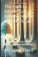The Path to Intellectual Enlightenment with HAISE.ai: A Guide to Thriving in the Age of Information Warfare B0FB433KLJ Book Cover