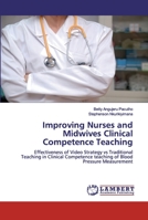 Improving Nurses and Midwives Clinical Competence Teaching: Effectiveness of Video Strategy vs Traditional Teaching in Clinical Competence teaching of Blood Pressure Measurement 6200549966 Book Cover