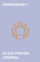 Enneagram 1 - 30 Day Prayer Journal: A Unique Journal To Guide You Through The Enneagram's Deeply Introspective Work. Connect With God And Improve Yourself. 1689461101 Book Cover