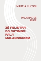 ZÉ PELINTRA DO CATIMBÓ: FALA MALANDRAGEM: PALAVRAS DE AMOR B09ZSQ53BQ Book Cover