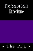 The Pseudo Death Experience: The P D E 1533494355 Book Cover
