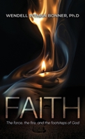 Faith : The Force, the Fire, and the Footsteps of God 1967776156 Book Cover