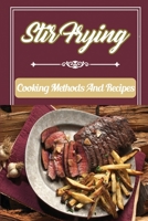 Stir Frying: Cooking Methods And Recipes: Making Stir Frying Food B09FNP49BG Book Cover