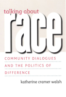 Talking about Race: Race, Community, and the Place of Dialogue in Civic Life (Studies in Communication, Media, and Public Opinion) 0226869067 Book Cover