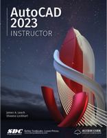 AutoCAD 2023 Instructor: A Student Guide for In-Depth Coverage of AutoCAD's Commands and Features 1630574937 Book Cover