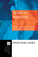 Cross in Tensions: Luther's Theology of the Cross as Theolgico-Social Critique (Princeton Theological Monograph) 155635522X Book Cover