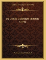 De Catullo Callimachi Imitatore (1873) 1147816336 Book Cover