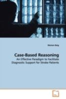 Case-Based Reasoning: An Effective Paradigm to Facilitate Diagnostic Support for Stroke Patients 363915522X Book Cover