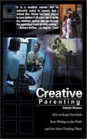 Creative Parenting: How to Keep Your Kids from Writing on the Walls and You from Climbing Them 059515140X Book Cover