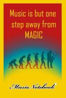 Music Noteboook: Music Is But One Step From MAGIC 107913087X Book Cover
