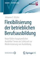 Flexibilisierung der betrieblichen Berufsausbildung: Neue Rollen hauptamtlicher Ausbilder*innen als Schlüssel zur Modernisierung von Ausbildung (AutoUni – Schriftenreihe, 161) 3658386002 Book Cover