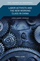 Labor Activists and the New Working Class in China: Strike Leaders' Struggles (Social Movements and Transformation) 1137483490 Book Cover