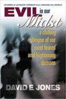 Evil in Our Midst: A Chilling Glimpse of Our Most Feared and Frightening Demons 0757000096 Book Cover
