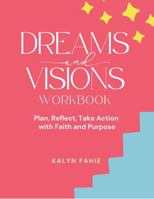 Dreams and Visions: a Guide to Transform Your Goals into Reality: Plan, Reflect, Take Action with Faith and Purpose | A Goal-Setting Workbook for Women B0DXC5W7J9 Book Cover
