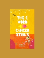 The C Word Cancer Stinks B09BSZR1YP Book Cover